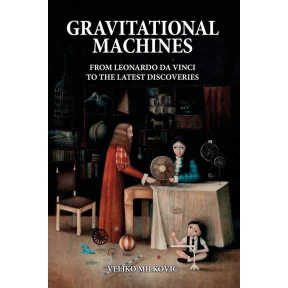 Gravitational Machines: From Leonardo da Vinci to the Latest Discoveries, (Paperback)