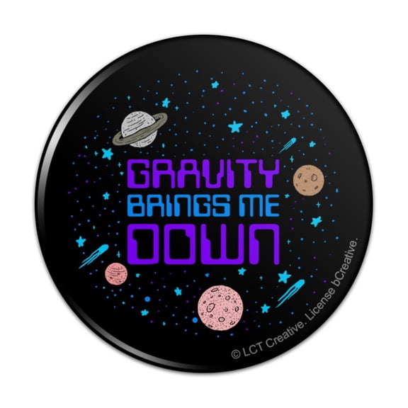 Gravity Brings Me Down Funny Humor Pinback Button Pin