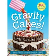 Gravity Cakes! Create 45 Amazing Cakes Paperback