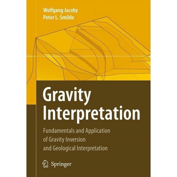 Gravity Interpretation: Fundamentals and Application of Gravity Inversion and Geological Interpretation, (Paperback)