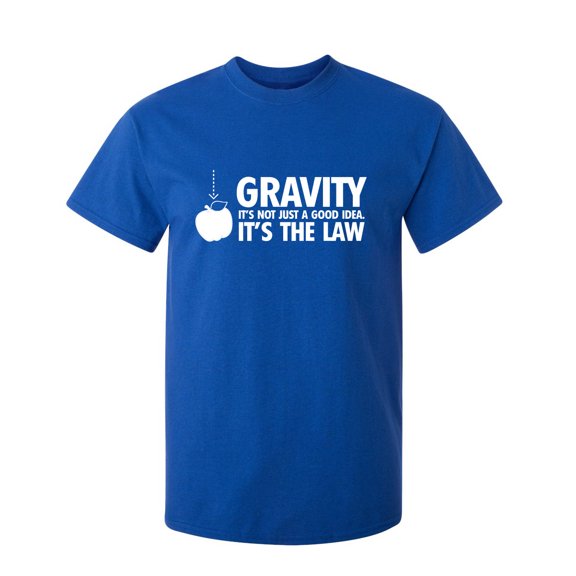 Gravity It's Not Just A Good Idea It's The Law Sarcastic Humor Graphic Novelty Funny Youth T Shirt