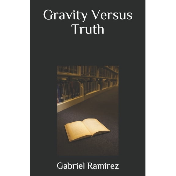 Gravity Versus Truth (Paperback)