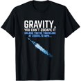 thumbnail image 1 of Gravity. You can't escape it. Funny rocket science T-Shirt, 1 of 4