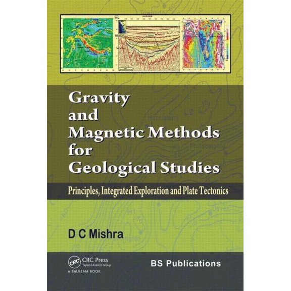Gravity and Magnetic Methods for Geological Studies: Principles, Integrated Exploration and Plate Tectonics, (Hardcover)