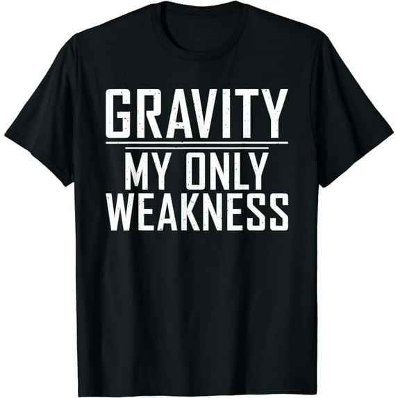 Gravity my only Weakness Injury Recovery T-Shirt