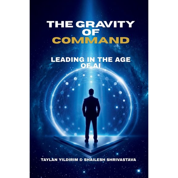 Gravity of Command: Leading With Purpose in the Age of Artificial Intelligence, (Paperback)