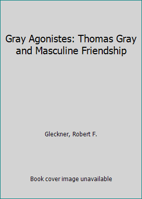 Pre-Owned Gray Agonistes: Thomas Gray and Masculine Friendship (Hardcover) 0801854334 9780801854330