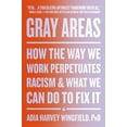thumbnail image 1 of Gray Areas: How the Way We Work Perpetuates Racism and What We Can Do to Fix It, (Hardcover), 1 of 1