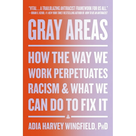 Gray Areas: How the Way We Work Perpetuates Racism and What We Can Do to Fix It, (Hardcover)