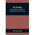 thumbnail image 1 of Gray Genealogy: Being A Genealogical Record And History Of The Descendants Of John Gray, Of Beverly, Mass., And Also Inc, (Paperback), 1 of 1