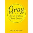 thumbnail image 1 of Gray In A Series Of Other Short Stories, 1 of 1