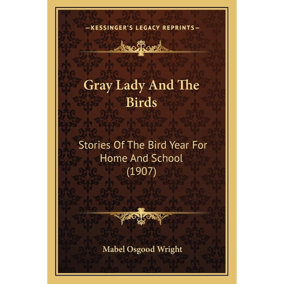 Gray Lady And The Birds : Stories Of The Bird Year For Home And School (1907) (Paperback)