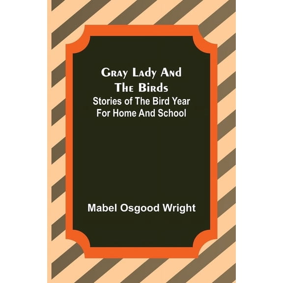 Gray Lady and the Birds: Stories of the Bird Year for Home and School, (Paperback)