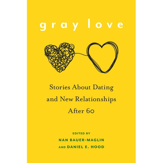 Gray Love: Stories about Dating and New Relationships After 60, (Hardcover)
