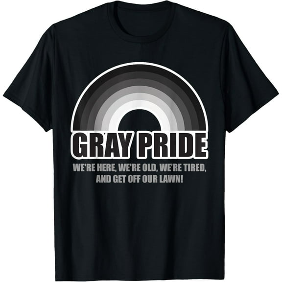 Gray Pride We're Here We're Old And Get Off Our Lawn T-Shirt