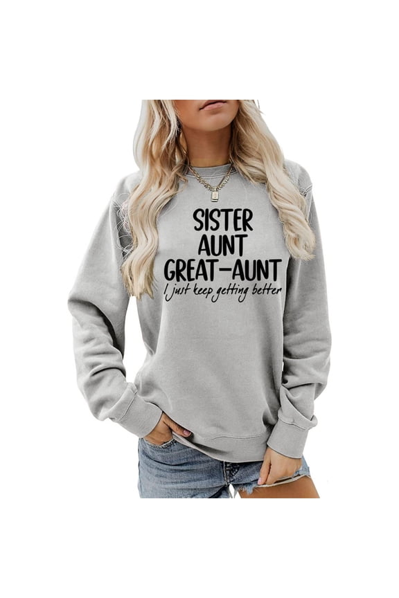 Gray Womens Sweatshirts Sister Aunt Great Aunt Sweatshirt I Just Keep Getting Casual Sweatshirt Long Sleeve Funny Gift Going Out Tops for Women