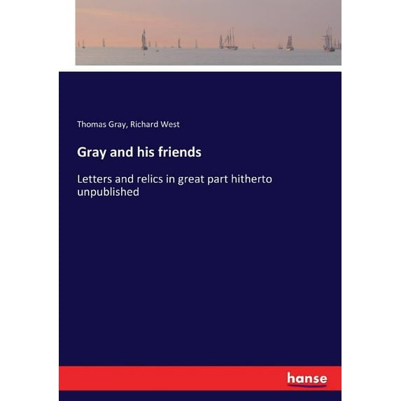 Gray and his friends: Letters and relics in great part hitherto unpublished, (Paperback)