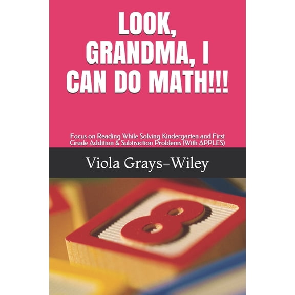 Grays-Wiley Preschool Library Literacy S Look, Grandma, I Can Do Math!!!: Focus on Reading While Solving Kindergarten and First Grade Addition & Subtraction Prob, (Paperback)