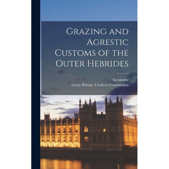 Grazing and Agrestic Customs of the Outer Hebrides (Hardcover)