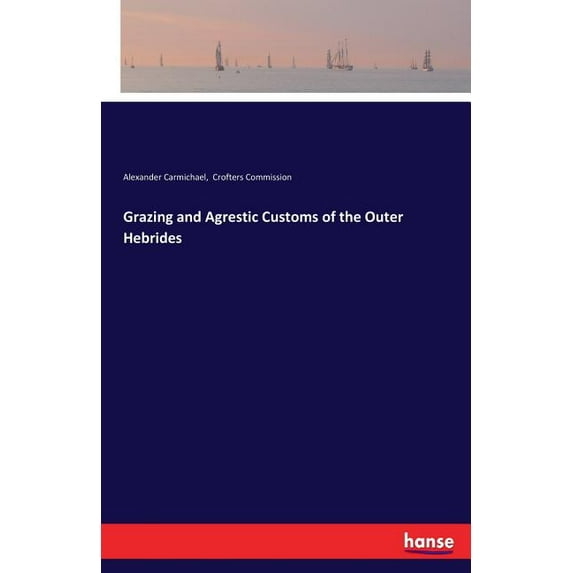 Grazing and Agrestic Customs of the Outer Hebrides, (Paperback)