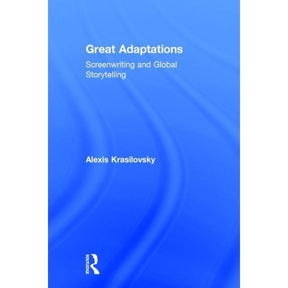 Great Adaptations: Screenwriting and Global Storytelling, (Hardcover)