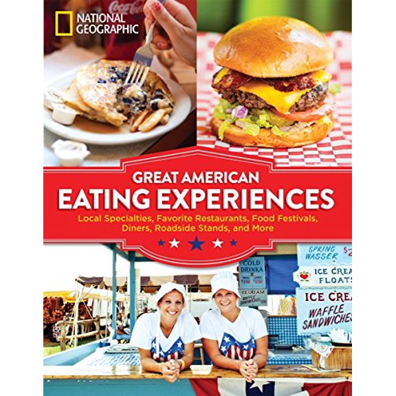 Pre-Owned Great American Eating Experiences: Local Specialties, Favorite Restaurants, Food Festivals, Diners, (Paperback) by National Geographic