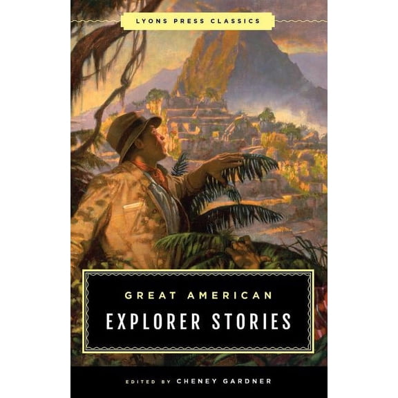 Great American Explorer Stories : Lyons Press Classics (Paperback)