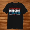 Great American Fireworks Director If I Run You Run Tshirt Men Gift