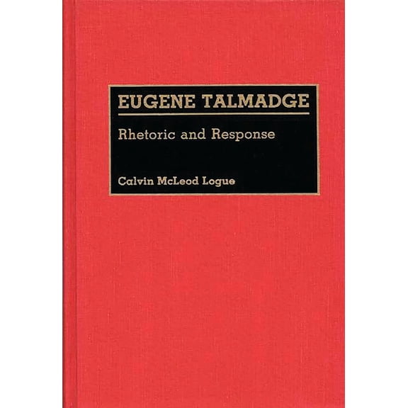 Great American Orators Eugene Talmadge: Rhetoric and Response, (Hardcover)