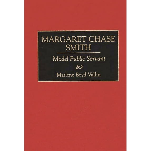 Great American Orators Margaret Chase Smith: Model Public Servant, Book 27, (Hardcover)