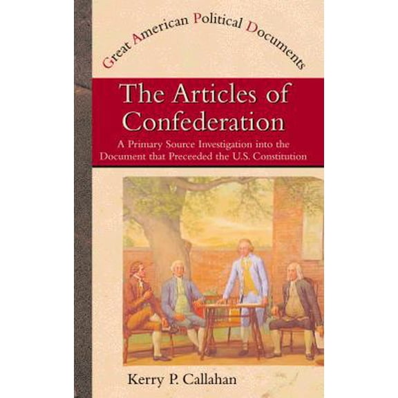 Pre-Owned The Articles of Confederation: A Primary Source Investigation into the Document That Preceded the U.S. Constitution (Great American Political Documents) (Unknown) 0823937992 9780823937998