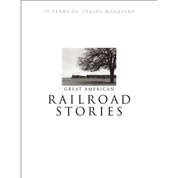 Pre-Owned Great American Railroad Stories: 75 Years of Trains Magazine (Paperback)