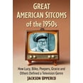thumbnail image 1 of Great American Sitcoms of the 1950s: How Lucy, Bilko, Peepers, Gracie and Others Defined a Television Genre, (Paperback), 1 of 1