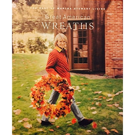 Pre-Owned Great American wreaths: The best of Martha Stewart living (Hardcover) 0848715306 9780848715304
