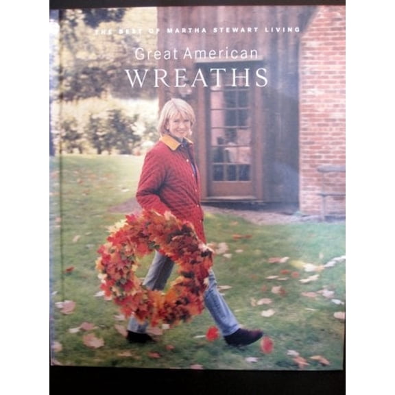 Pre-Owned Great American wreaths: The best of Martha Stewart living (Hardcover) 0848715306 9780848715304