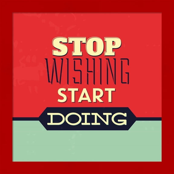 Great Art Now Stop Wishing Start Doing by Lorand Okos, Framed Wall Art, 14W x 14H