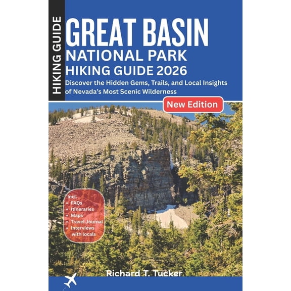 Great Basin National Park Hiking Guide 2026: Discover the Hidden Gems, Trails, and Local Insights of Nevada's Most , (Paperback)