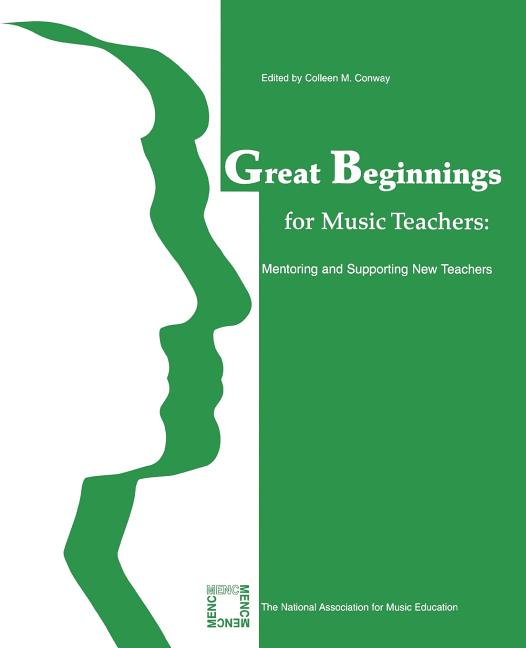 Great Beginnings for Music Teachers Mentoring and Supporting New
