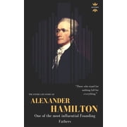 Great Biographies Alexander Hamilton One of the most influential Founding Fathers. The Entire Life Story Paperback