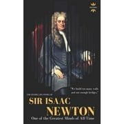 Great Biographies Sir Isaac Newton One of the Greatest Minds of All-Time. The Entire Life Story Paperback
