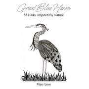 Great Blue Heron 88 Haiku Inspired By Nature Paperback by Mary Love