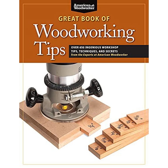Pre-Owned Great Book of Woodworking Tips: Over 650 Ingenious Workshop Tips, Techniques, and Secrets from the Experts at American Woodworker (Paperback) 1565235967 9781565235960