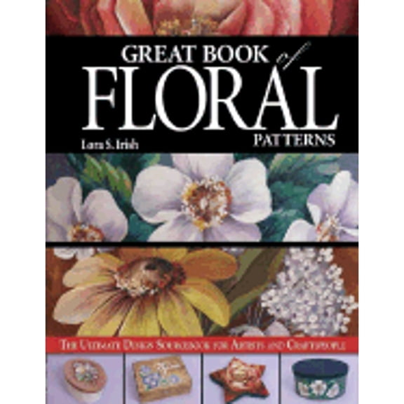 Pre-Owned Great Book of Floral Patterns: The Ultimate Design Sourcebook for Artists and Craftspeople (Paperback) 1565232402 9781565232402