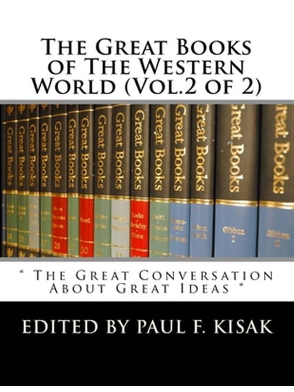 The Great Books of The Western World (Vol.2 of 2): " The Great Conversation About Great Ideas " (Paperback) by Paul F Kisak