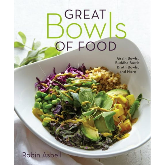Great Bowls of Food: Grain Bowls, Buddha Bowls, Broth Bowls, and More (Paperback)