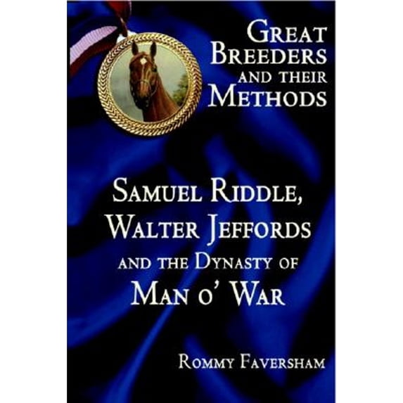 Pre-Owned Great Breeders and Their Methods: Samuel Riddle, Walter Jeffords and the Dynasty of Man O' (Hardcover 9780929346779) by Rommy Faversham