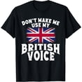 thumbnail image 1 of Great Britain Don't Make Me Use My English Voice UK T-Shirt, 1 of 3