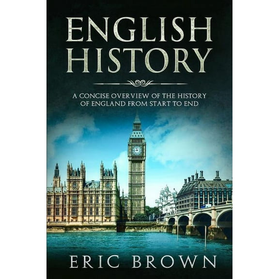 Great Britain English History: A Concise Overview of the History of England from Start to End, Book 1, (Paperback)