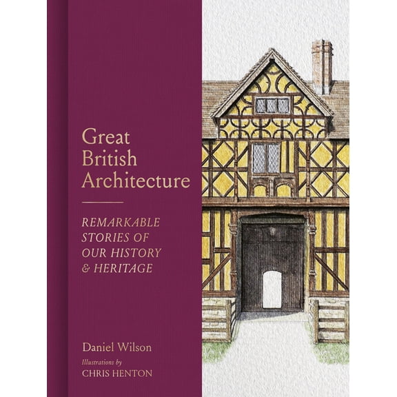 Great British Architecture: Remarkable Stories of Our History and Heritage, (Hardcover)
