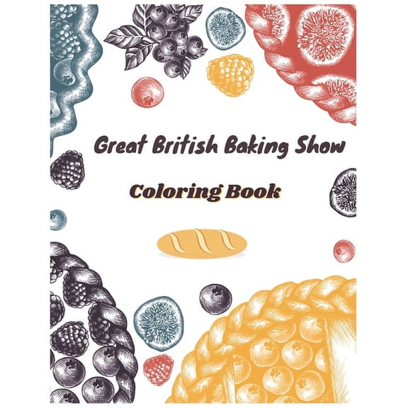 Great British Baking Show Coloring Book: Awesome Coloring Books For Adults And Kids (Paperback)